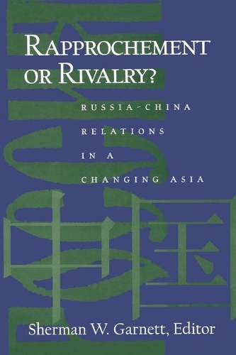 Rapprochement or Rivalry? Russia-China Relations in a Changing Asia.