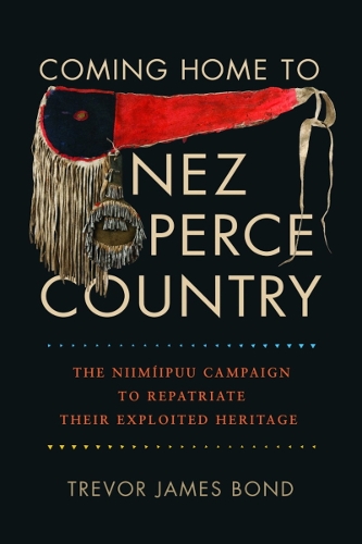 Coming Home to Nez Perce Country: The Niimiipuu Campaign to Repatriate Their Exploited Heritage.