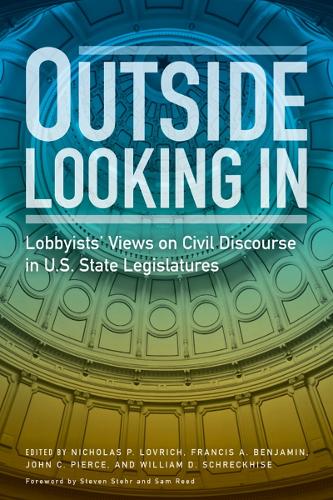 Outside Looking in: Lobbyists' Views on Civil Discourse in U.S. State Legislatures.