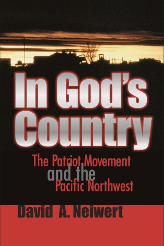In God's Country: The Patriot Movement and the Pacific Northwest.