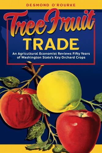 Tree Fruit Trade: An Agricultural Economist Reviews Fifty Years of Washington State's Key Orchard Crops.