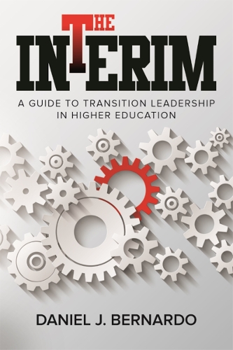 The Interim: A Guide to Transition Leadership in Higher Education.