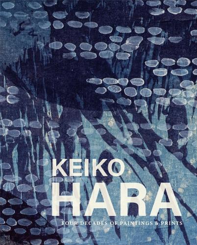 Keiko Hara: Four Decades of Paintings and Prints.