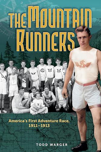 The Mountain Runners: America's First Adventure Race, 1911-1913.