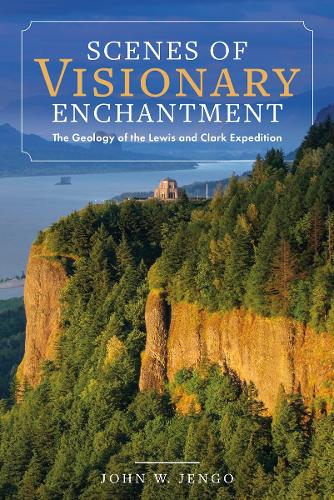 Scenes of Visionary Enchantment: The Geology of the Lewis and Clark Expedition.