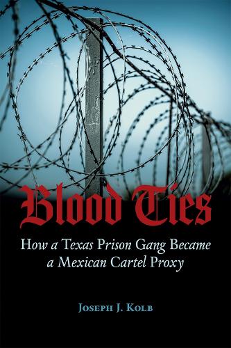 Blood Ties: How a Texas Prison Gang Became a Mexican Cartel Proxy.