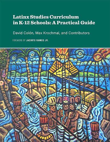Latinx Studies Curriculum in K-12 Schools: A Practical Guide.