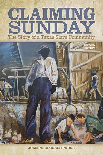 Claiming Sunday: The Story of a Texas Slave Community. Second Edition