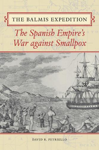 The Balmis Expedition: The Spanish Empire's War Against Smallpox.