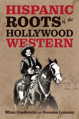 The Hispanic Roots of the Hollywood Western.
