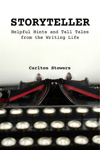 STORYTELLER: A Handbook of Helpful Hints and Tall Tales from the Writing Life.