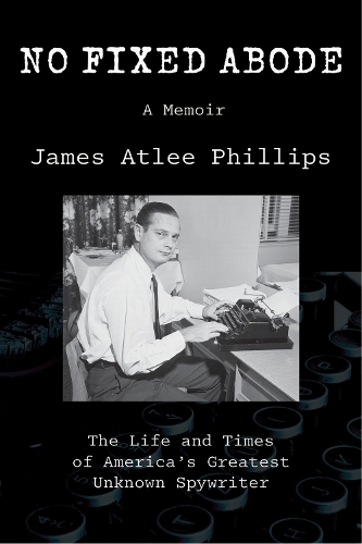 No Fixed Abode: The Life and Times of America's Greatest Unknown Spywriter.
