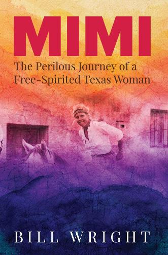 Mimi: The Perilous Journey of a Free-Spirited Texas Woman.