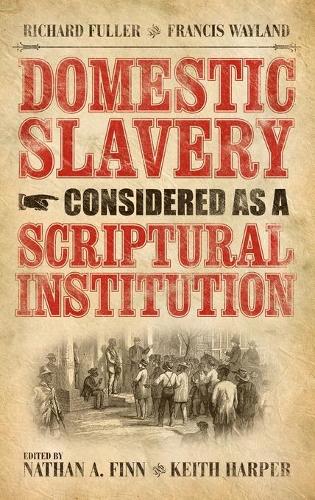 Domestic Slavery Considered as a Scriptural Institution.