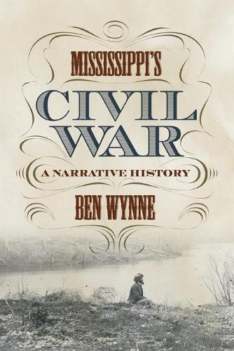 Mississippi's Civil War: A Narrative History