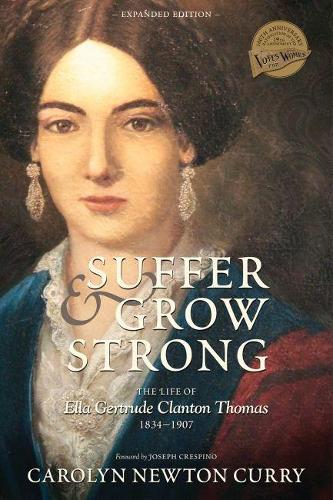 Suffer and Grow Strong: The Life of Ella gertrude Clanton Thomas, 1834-1907.