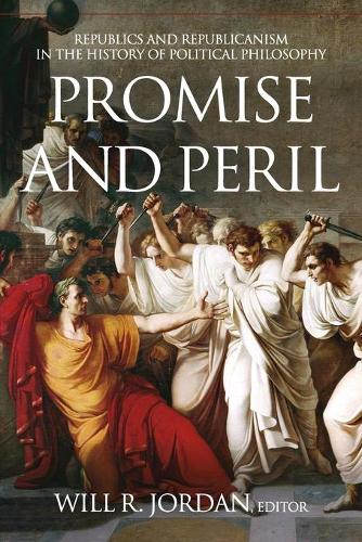 Promise and Peril: Republics and Republicanism in the History of Political Philosophy.