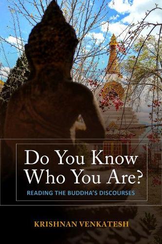 Do You Know Who You Are?: Reading the Buddha's Discourses.