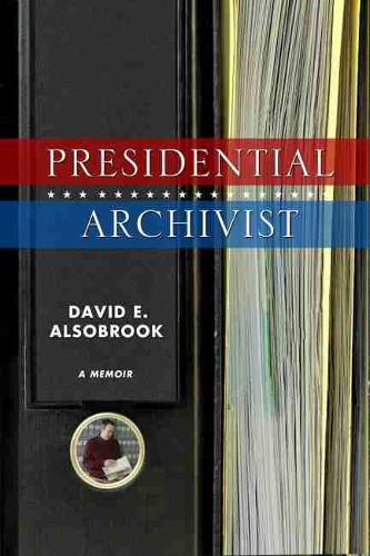 Presidential Archivist: A Memoir.