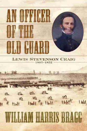 An Officer of the Old Guard: Lewis Stevenson Craig, 1807-1852.