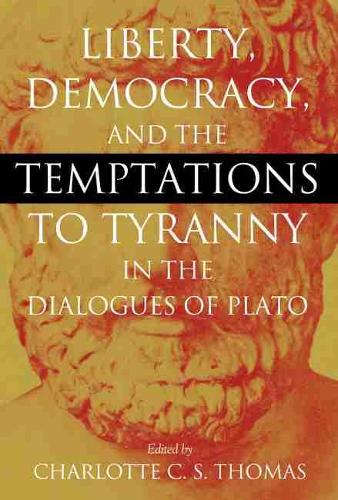 Liberty, Democracy, and the Temptations to Tyranny in the Dialogues of Plato.