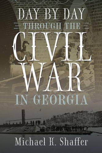 Day by Day Through the Civil War in Georgia.