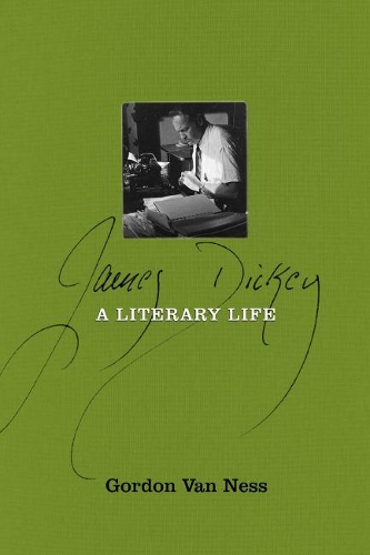 James Dickey: A Literary Life.