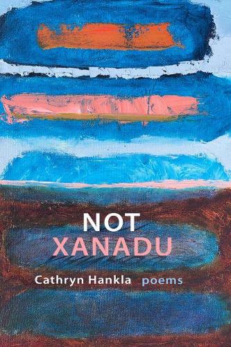 Not Xanadu: Poems.