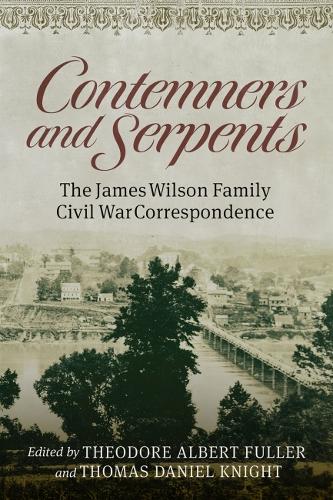Contemners and Serpents: The James Wilson Family Civil War Correspondence.