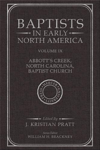 Baptists in Early North America: Volume IX - Abbott's Creek, North Carolina, Baptist Church.