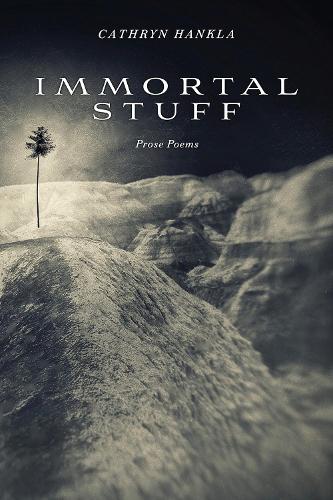 Immortal Stuff: Prose Poems.