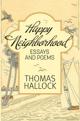 Happy Neighborhood: Essays and Poems.
