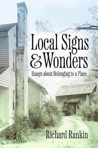 Local Signs and Wonders: Essays about Belonging to a Place