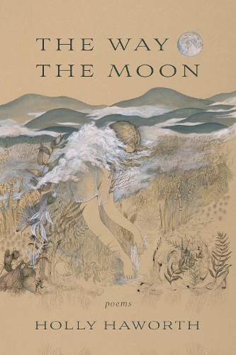 The Way the Moon: Poems.