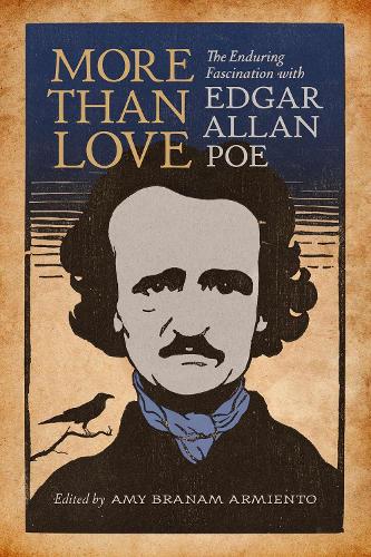 More than Love: The Enduring Fascination with Edgar Allan Poe.
