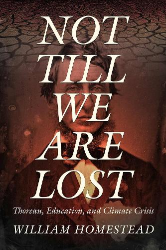 Not Till We Are Lost: Thoreau, Education, and Climate Crisis.