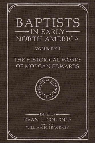 Baptists in Early North America - The Historical Works of Morgan Edwards: Volume XII.