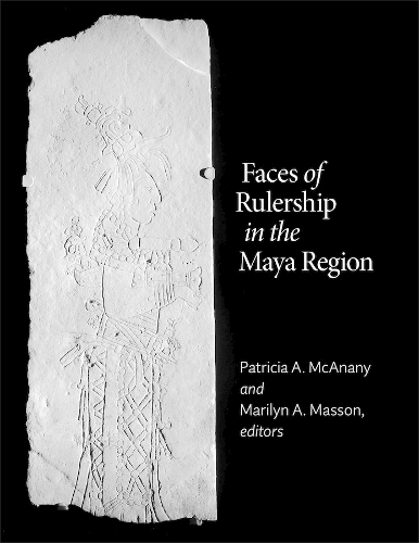 Faces of Rulership in the Maya Region.