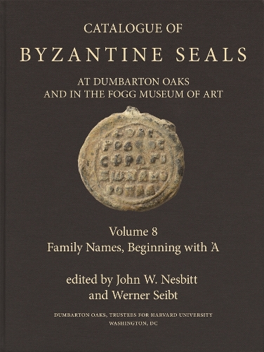 Catalogue of Byzantine Seals at Dumbarton Oaks and in the Fogg Museum of Art. Volume 8