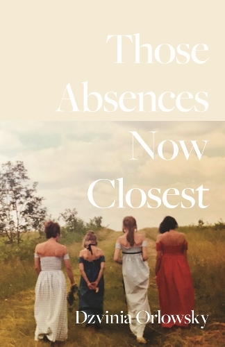 Those Absences Now Closest.