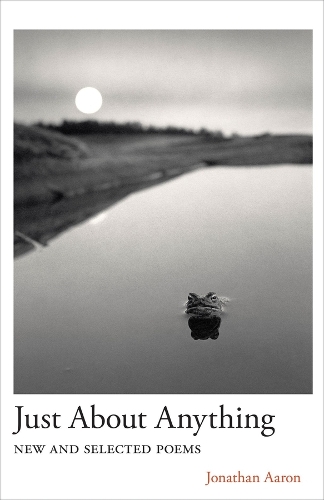 Just About Anything: New and Selected Poems.