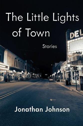 The Little Lights of Town: Stories.