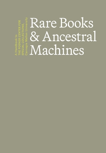 Rare Books & Ancestral Machines: A Handbook to the Posner Center for Special Collections at Carnegie Mellon University.