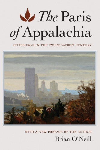 The Paris of Appalachia: Pittsburgh in the Twenty-First Century.