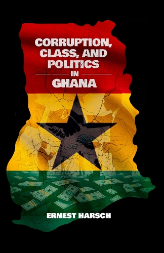 Corruption, Class, and Politics in Ghana.