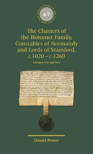 The Charters of the Hommet Family, Constables of Normandy and Lords of Stamford, c.1020 - c.1260.