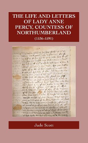 The Life and Letters of Lady Anne Percy, Countess of Northumberland (1536-1591).