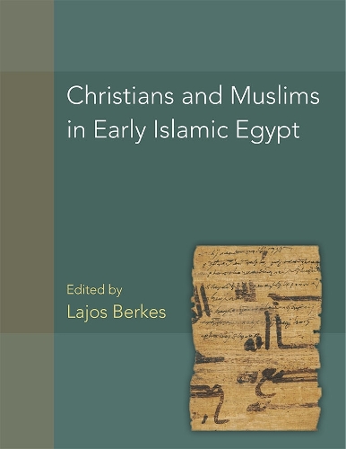 Christians and Muslims in Early Islamic Egypt.