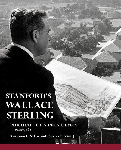 Stanford's Wallace Sterling: Portrait of a Presidency 1949-1968.