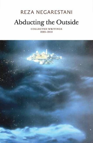 Abducting the Outside: Collected Writings 2003 - 2018.